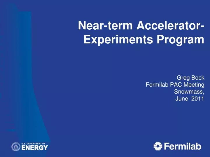 near term accelerator experiments program greg bock fermilab pac meeting snowmass june 2011