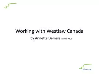 Working with Westlaw Canada by Annette Demers BA LLB MLIS