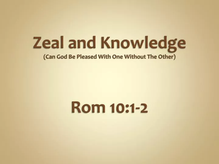 zeal and knowledge can god be pleased with one without t he other rom 10 1 2