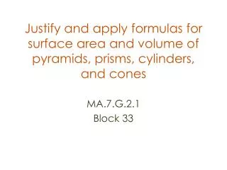 Justify and apply formulas for surface area and volume of pyramids, prisms, cylinders, and cones