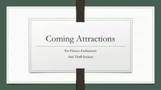 Coming Attractions