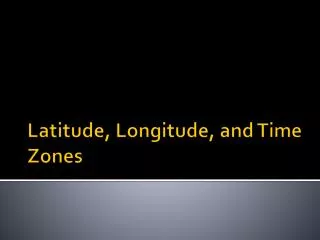 Latitude, Longitude, and Time Zones