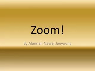Zoom!