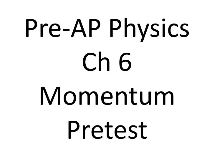 pre ap physics ch 6 momentum pretest