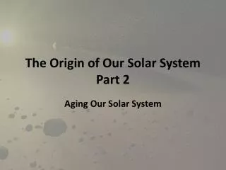 The Origin of Our Solar System Part 2