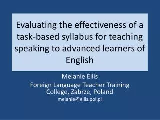 Melanie Ellis Foreign Language Teacher Training College, Zabrze, Poland melanie@ellis.pol.pl