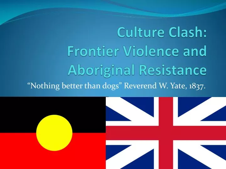 culture clash frontier violence and aboriginal resistance