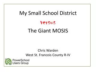 My Small School District versus The Giant MOSIS Chris Warden West St. Francois County R-IV