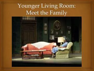 Younger Living Room: Meet the Family