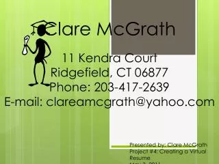 Presented by: Clare McGrath Project #4: Creating a Virtual Resume May 3, 2011