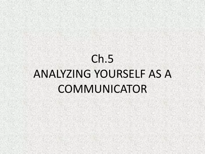 ch 5 analyzing yourself as a communicator