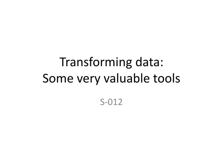 transforming data some very valuable tools