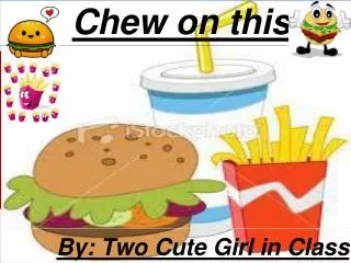 chew on this