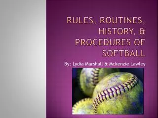 Rules, Routines, History, &amp; Procedures of Softball