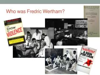 Who was Fredric Wertham ?
