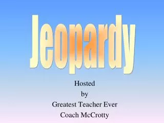 Hosted by Greatest Teacher Ever Coach McCrotty