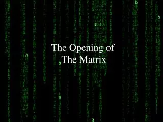 The Opening of The Matrix