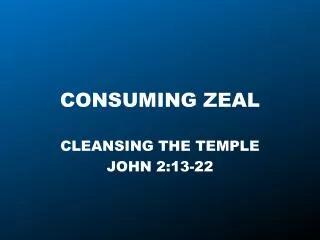 CONSUMING ZEAL