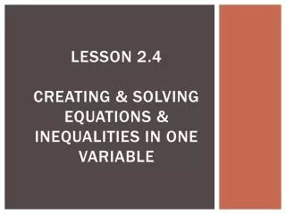 Lesson 2.4 Creating &amp; Solving Equations &amp; Inequalities in One Variable