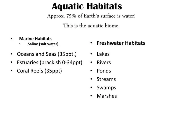 aquatic habitats approx 75 of earth s surface is water this is the aquatic biome