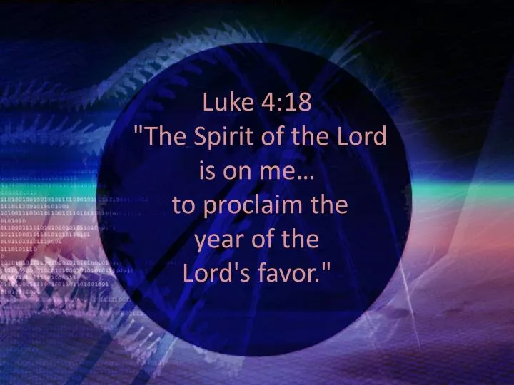 luke 4 18 the spirit of the lord is on me to proclaim the year of the lord s favor