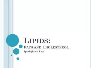 Lipids: Fats and Cholesterol