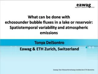 Tonya DelSontro Eawag &amp; ETH Zurich , Switzerland