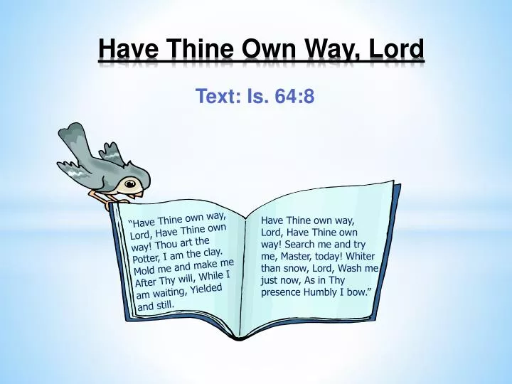 have thine own way lord