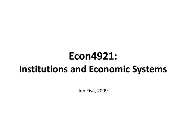 econ4921 institutions and economic systems jon fiva 2009