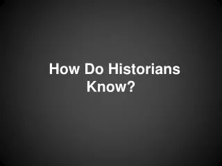 How Do Historians Know?