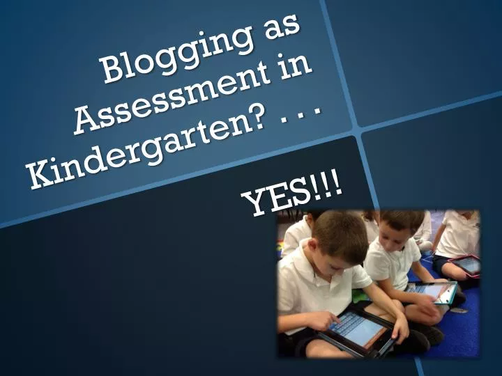 blogging as assessment in kindergarten yes