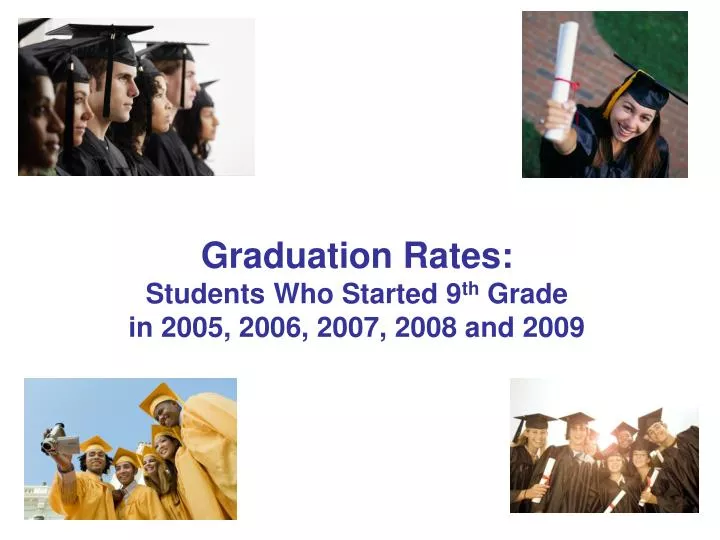 graduation rates students who started 9 th grade in 2005 2006 2007 2008 and 2009