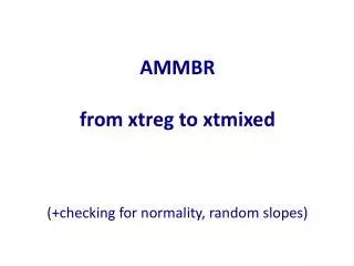 AMMBR from xtreg to xtmixed (+checking for normality, random slopes)