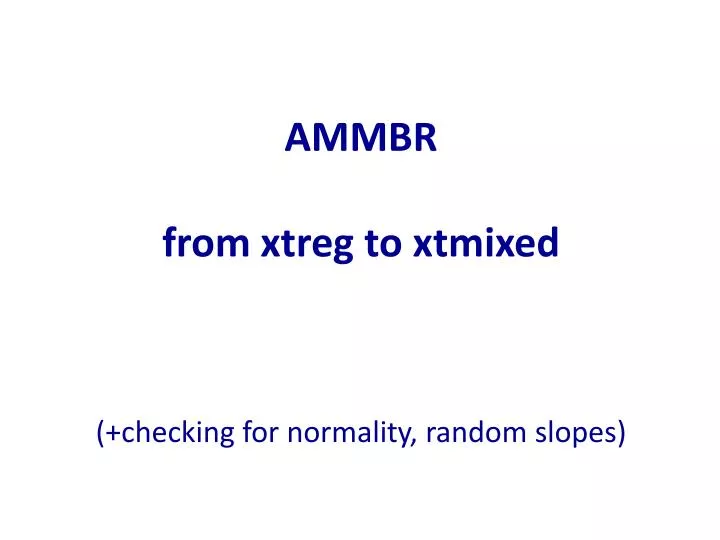 ammbr from xtreg to xtmixed checking for normality random slopes