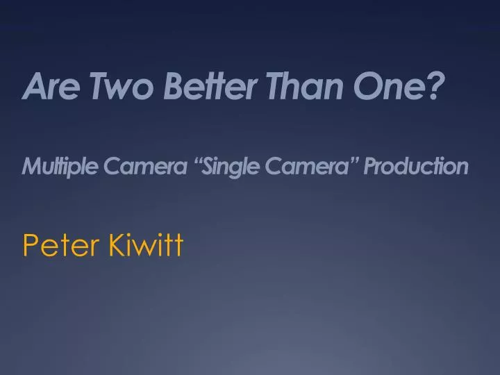 are two better than one multiple camera single camera production