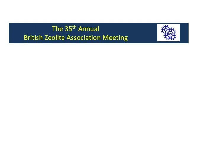 the 35 th annual british zeolite association meeting