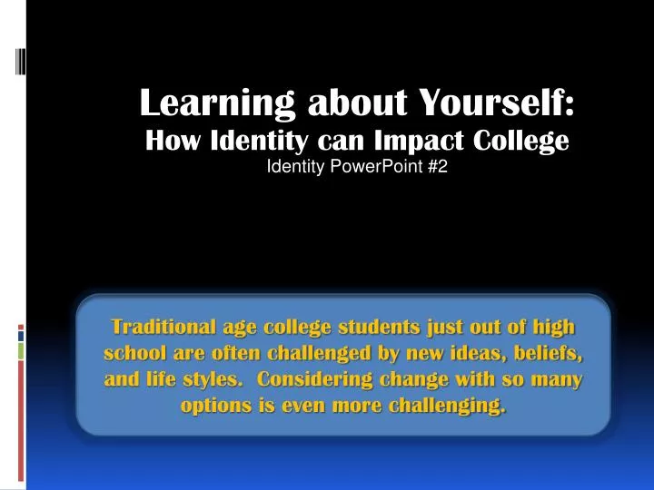 learning about yourself how identity can impact college identity powerpoint 2