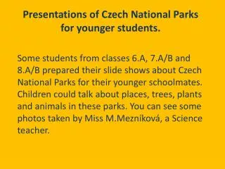 Presentations of Czech National Parks for younger students .