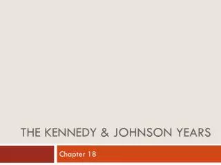 The Kennedy &amp; Johnson years