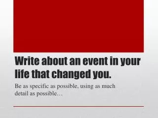 Write about an event in your life that changed you.