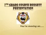 7 th grade course request presentation - slide 1