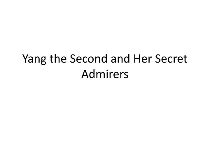 yang the second and her secret admirers