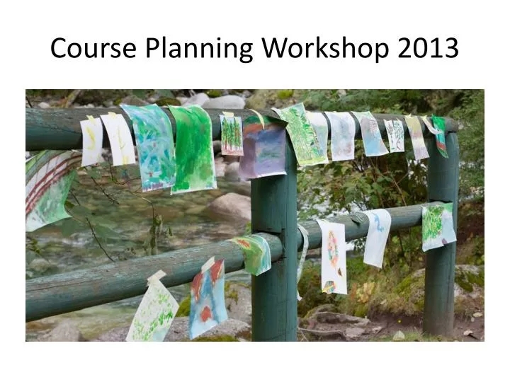 course planning workshop 2013