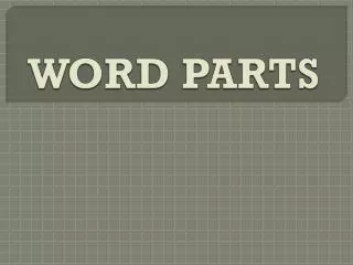 WORD PARTS