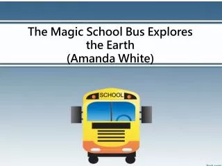 The Magic School Bus Explores the Earth (Amanda White)