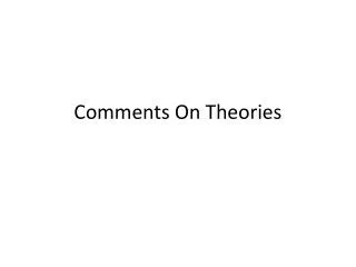 Comments On Theories