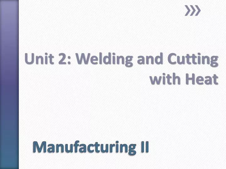 unit 2 welding and cutting with heat
