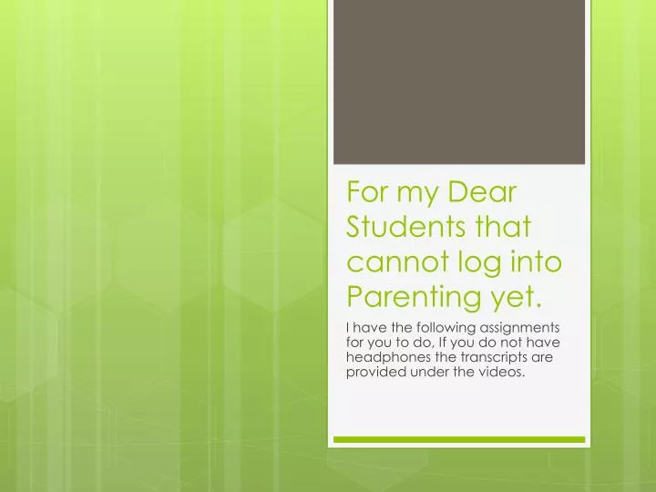 for my dear students that cannot log into parenting yet