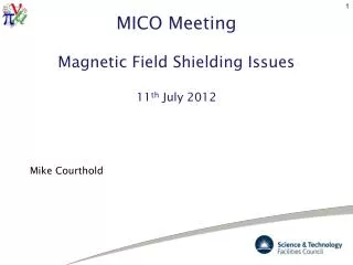 MICO Meeting Magnetic Field Shielding Issues 11 th July 2012
