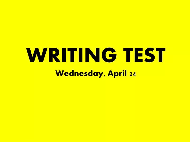 writing test wednesday april 24
